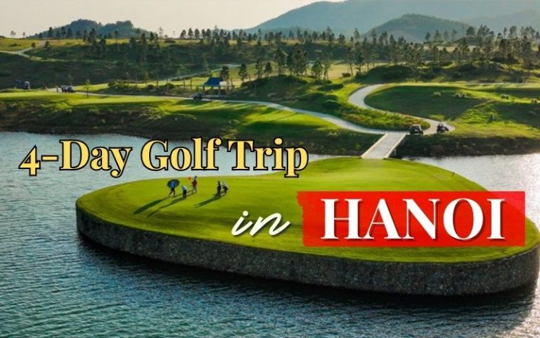 Plan 4 days golf in Hanoi with 3 practical itineraries, top courses, current package costs, best season, caddie tips, hotels and transport advice.
