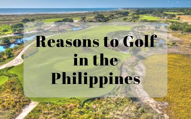 Reasons to Golf in the Philippines