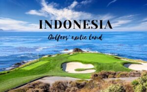 Why golf in Indonesia