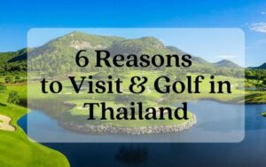 reasons to visit & golf in thailand
