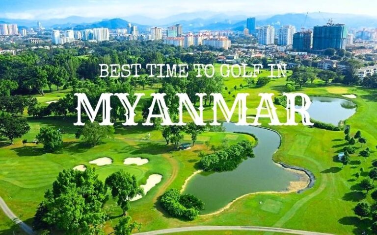 Best time to visit Myanmar for Golf