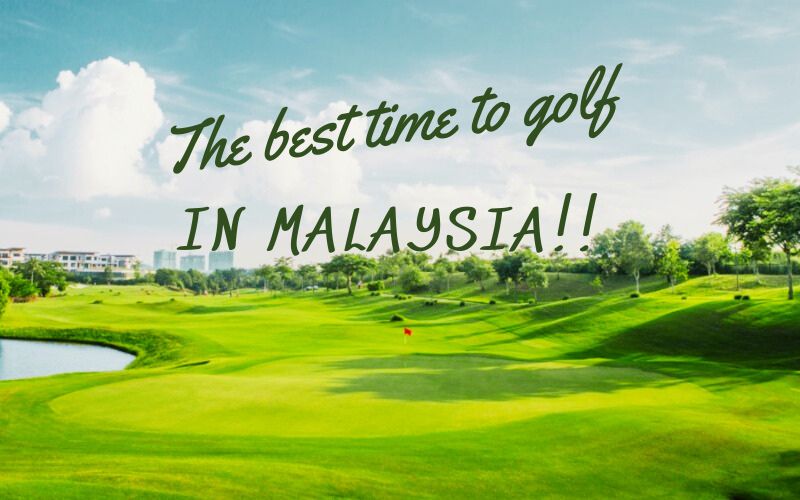 Golf tour in Malaysia: The Best time to Do it