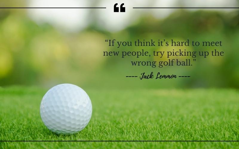 if you think it is hard to meet new people, try picking up the wrong golf ball