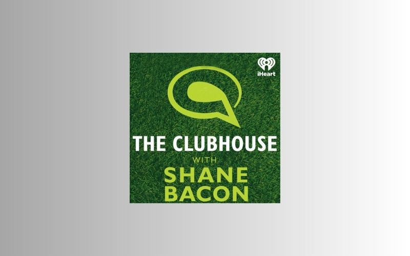 The Clubhouse with Shane Bacon Podcast
