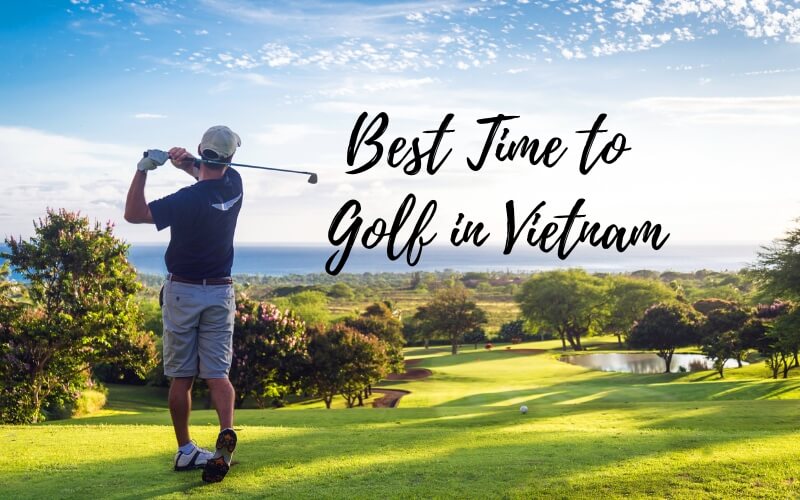 best time to visit Vietnam for a golf holiday
