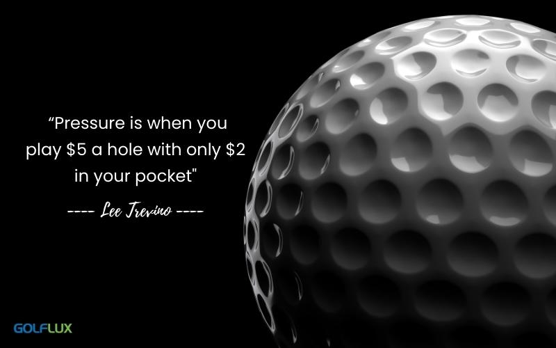 pressure is when you play $5 a hole with only $2 in your pocket