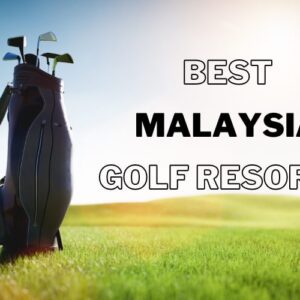 Best Malaysia Golf Resorts for Staycations in 2026/2027