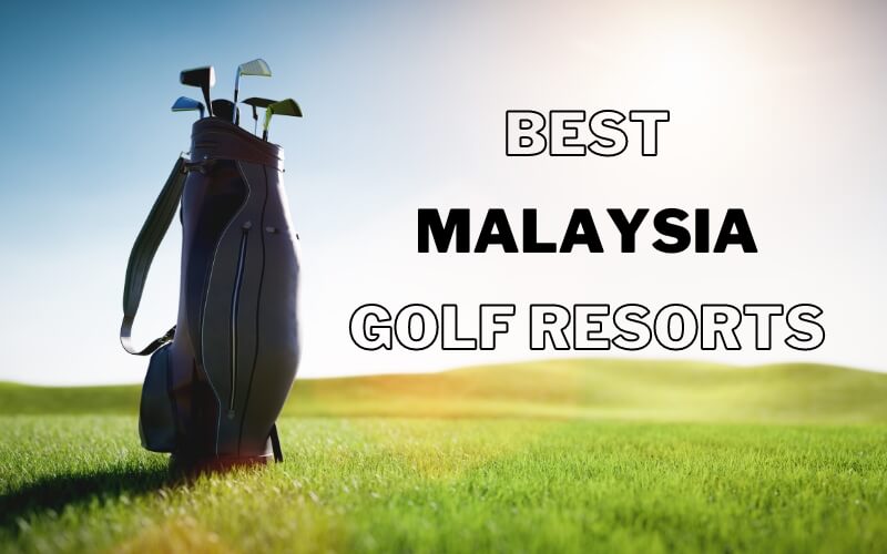 Best Malaysia Golf Resorts for Staycations in 2024/2025