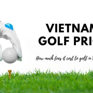 How Much does It Cost to Golf in Vietnam?