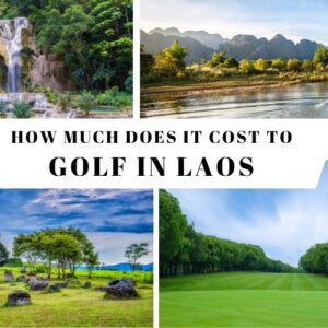 Laos Travel Cost for Golf: A Breakdown of Details