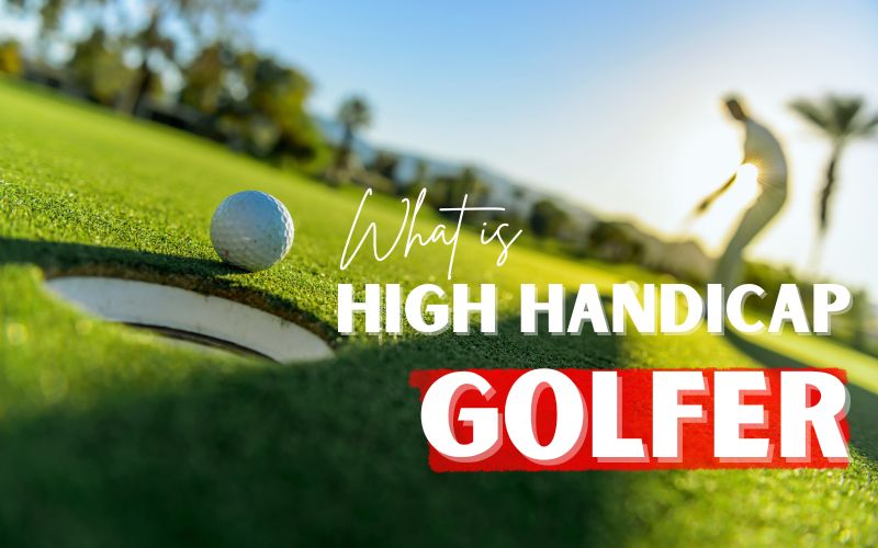 What Is a High Handicap Golfer?