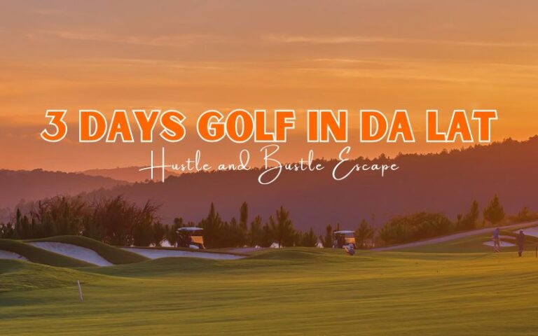 How to Spend 3 Days Golf in Da Lat