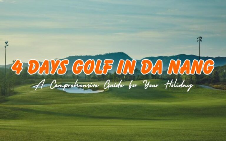 How to Spend 4 Days Golf in Da Nang