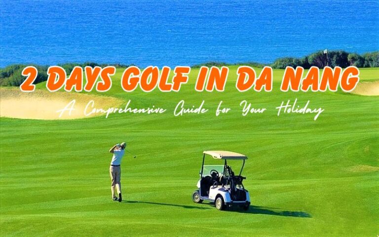 How to Spend 2 Days Golf in Da Nang