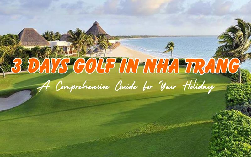 How to spend 3 days golf in Nha Trang