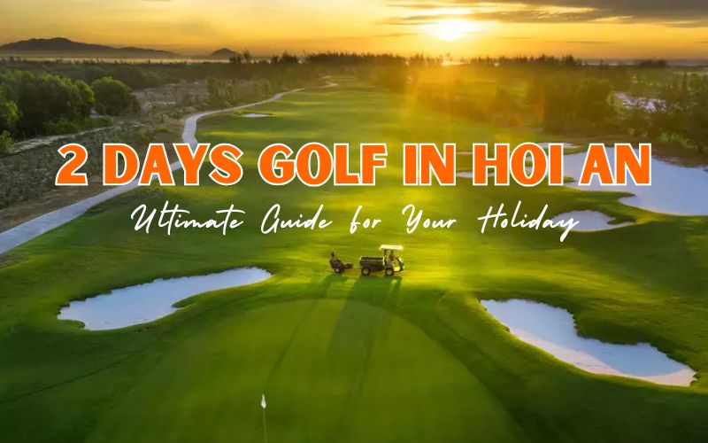 2 Days Golf in Hoi An