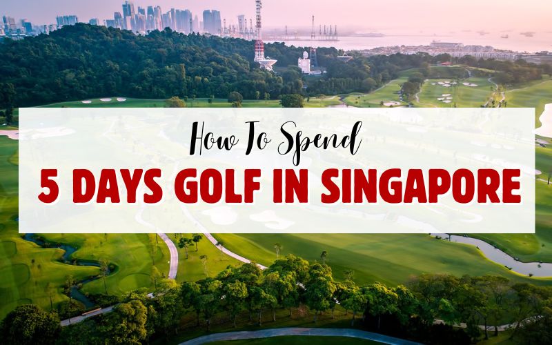 5 Days Golf in Singapore