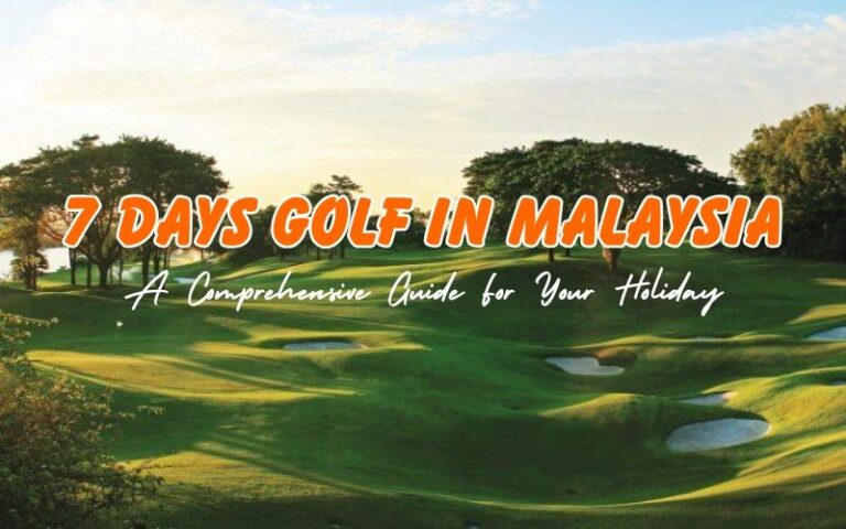 How to Spend 7 Days Golf in Malaysia