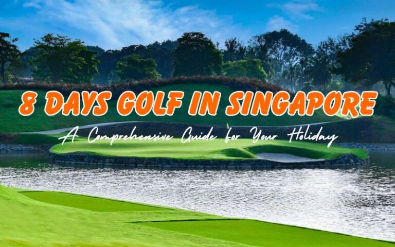 How to Spend 8 Days Golf in Singapore