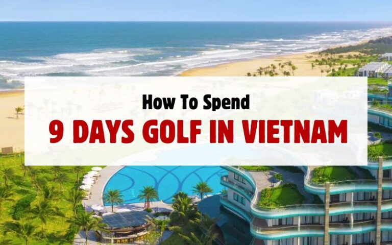 How to Spend 9 Days Golf in Vietnam