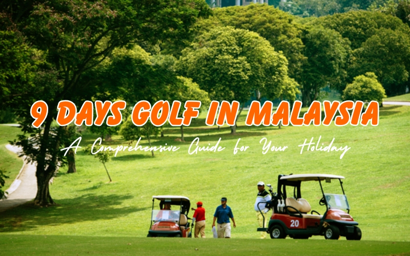 9 Days Golf in Malaysia: A Golfer’s Dream Vacation