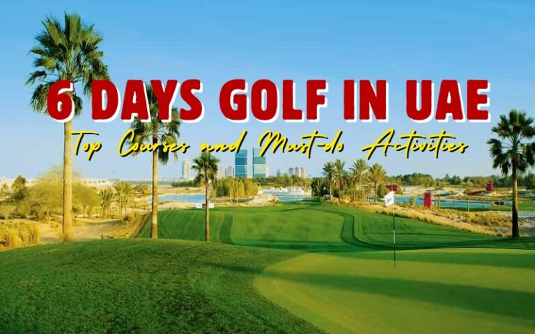 How to Spend 6 Days Golf in UAE