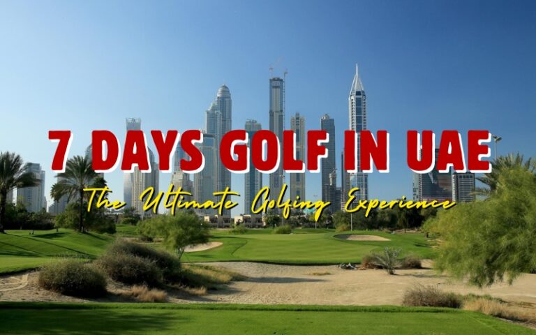 Luxurious 7 Days Golf in UAE: The Ultimate Golfing Experience