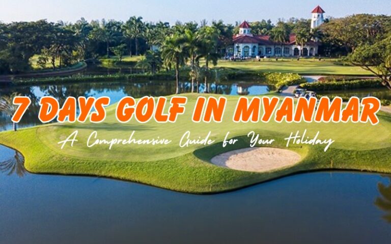 Your Dream Getaway: 7 Days Golf in Myanmar