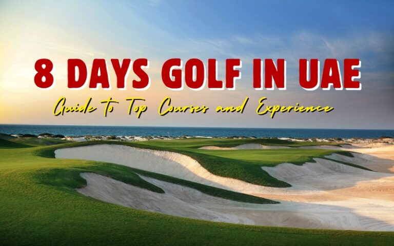 Your Guide to 8 Days Golf in UAE: Top Courses and Experiences