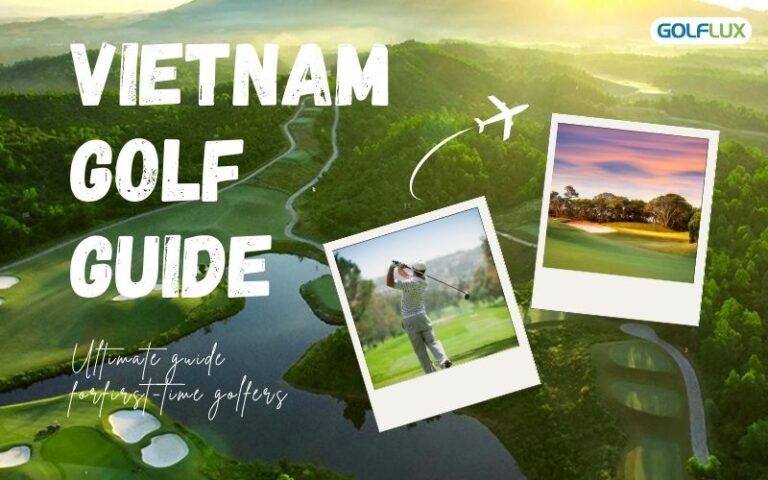 Vietnam Golf Guide: Ultimate Guide for First-Time Golf Travelers