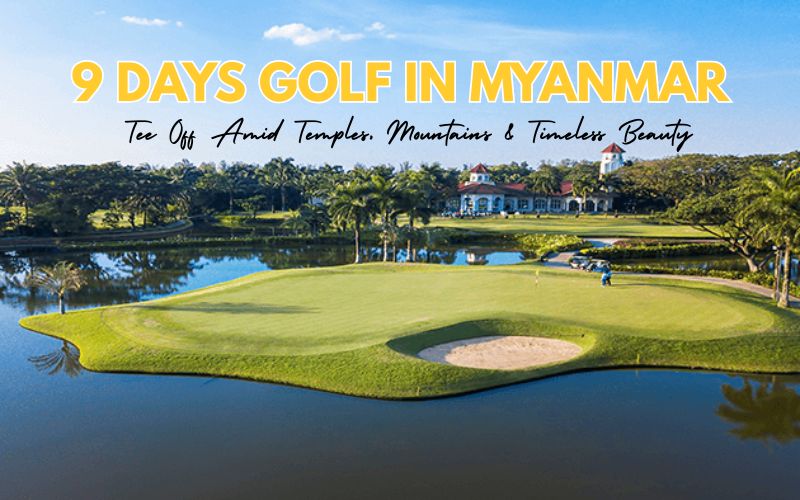 9 Days golf in Myanmar