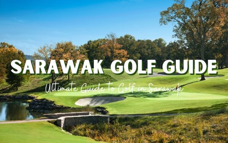 The Ultimate Guide to Golf in Sarawak (updated 2025)