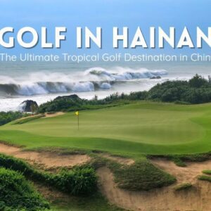 Golf in Hainan: Top Courses and Travel Tips for First-Timers