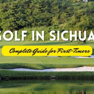 Complete Guide for First-Timers to Golf in Sichuan