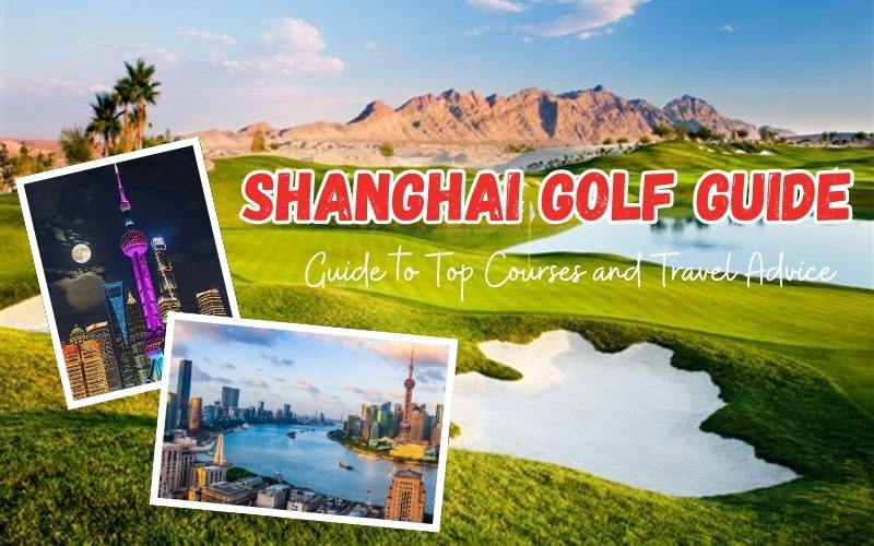 Your 2025 Guide to Golf in Shanghai: Top Courses and Travel Advice