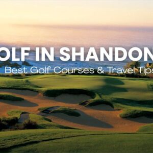 The Ultimate Guide to Golf in Shandong: Best Courses & Travel Tips