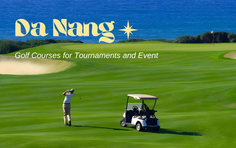 Da Nang golf courses for tournaments featuring world-class facilities and championship-ready layouts