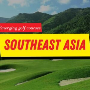 Emerging Golf Courses in Southeast Asia: The Future of Global Golf Travel