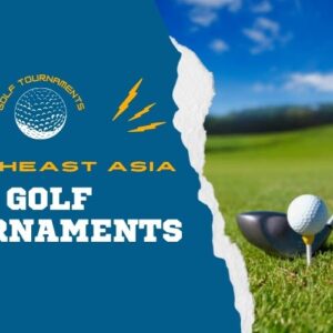 Golf Tournaments in Southeast Asia Every Player Should Know About
