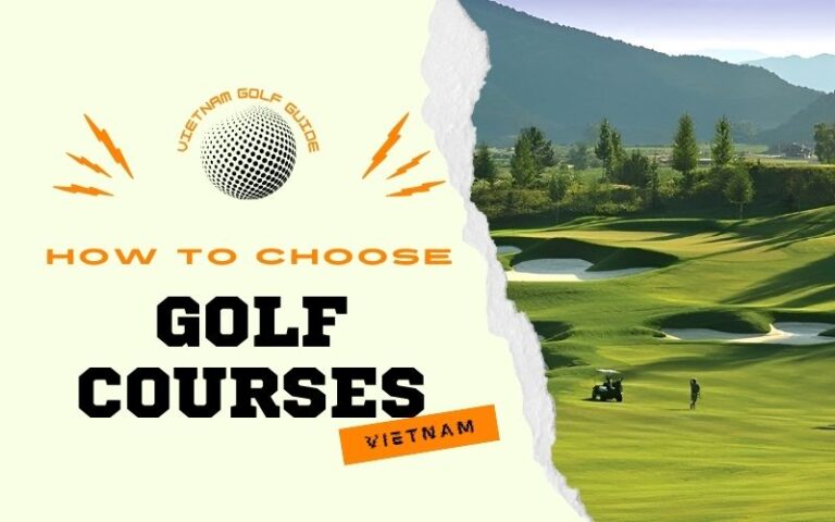 Guide for choosing a golf course in Vietnam that suits the needs and skills of golfers of all levels
