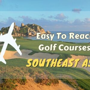 Golf Made Easy: Accessible Golf Courses in Southeast Asia