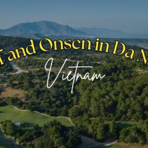 Golf and Onsen in Da Nang for Your Perfect Golf Holidays