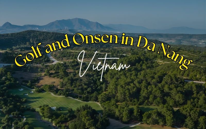 Plan your Vietnam trip with Golf and Onsen in Da Nang where world-class golf courses and hot spring resorts will satisfy your need to combine sports and relaxation.