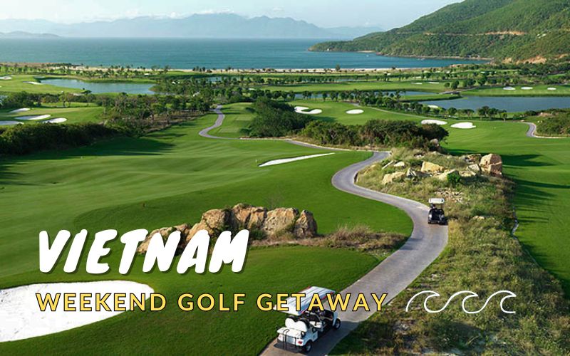 Plan the Perfect Weekend Golf Getaway in Vietnam