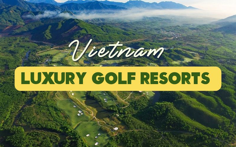 Explore top luxury golf resorts in Vietnam along with top golf courses for the perfect getaway.