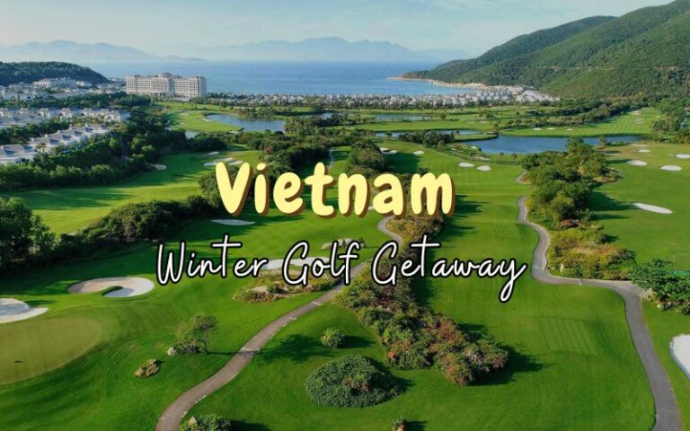Guide for a winter golf getaway in Vietnam with best golf courses while enjoying the warm climate of tropical winter