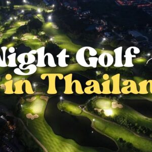 Night Golf in Thailand: Top Courses to Play After Dark (Updated for 2026)