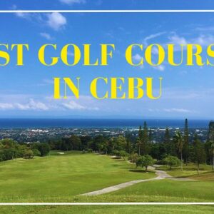 Top Golf Courses in Cebu: Incredible Courses Every Golfer Will Love