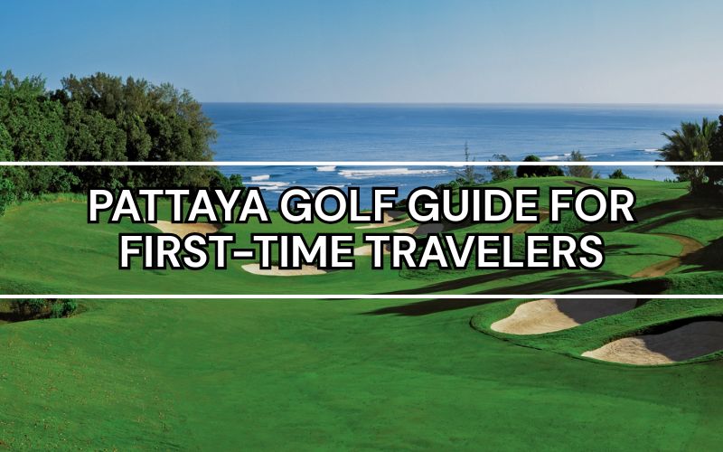 A complete Pattaya golf guide for international golfers, featuring championship courses and practice advice for golfing in Thailand